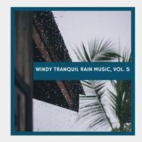 Windy Tranquil Rain Music, Vol. 5