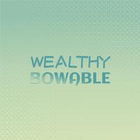 Wealthy Bowable