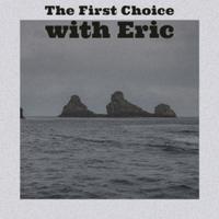 The First Choice with Eric