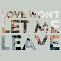 Love Won't Let Me Leave