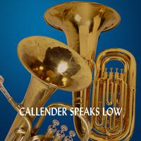 Callender Speaks Low