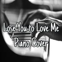 Lose You to Love Me Piano Cover