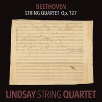 Beethoven: String Quartet in E-Flat Major, Op. 127 (Lindsay String Quartet: The Complete Beethoven String Quartets Vol. 7)