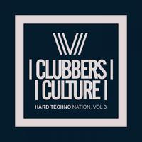 Clubbers Culture: Hard Techno Nation, Vol.3