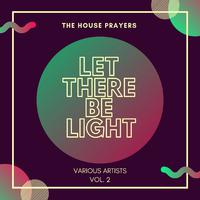 Let There Be Light (The House Prayers), Vol. 2