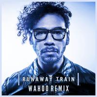 Runaway Train (Wahoo Remix)