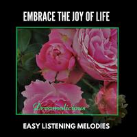 Embrace The Joy Of Life - Easy Listening Melodies