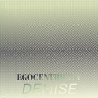 Egocentricity Demise