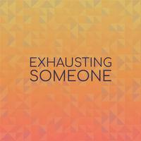 Exhausting Someone