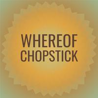 Whereof Chopstick