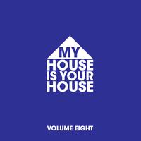 My House Is Your House Vol. 8