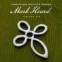 Christian Artists Series: Mark Heard, Vol. 6