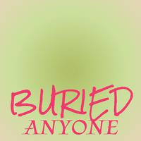 Buried Anyone