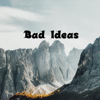 Bad Ideas