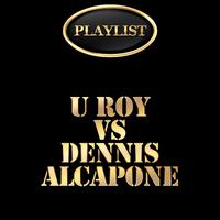 U Roy vs Dennis Alcapone Playlist