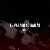 Eu Parado No Bailão