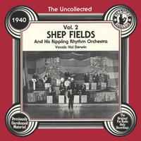 The Uncollected: Shep Fields And His Rippling Rhythm Orchestra (Vol 2)