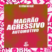 Magrão X Agressivo X Automotivo