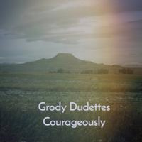 Grody Dudettes Courageously