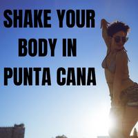 Shake Your Body in Punta Cana