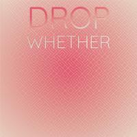 Drop Whether