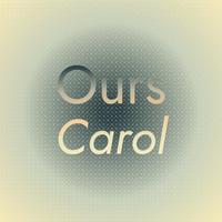 Ours Carol