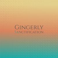 Gingerly Sanctification