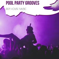 Pool Party Grooves - Deep House Music