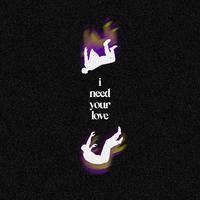 I Need Your Love