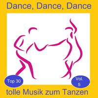 Top 30: Dance, Dance, Dance - Tolle Musik zum Tanzen, Vol. 5