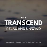 Transcend Relax And Unwind - Supremely Mellow And Tranquil Music, Vol. 32