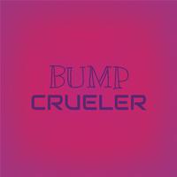 Bump Crueler