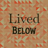 Lived Below