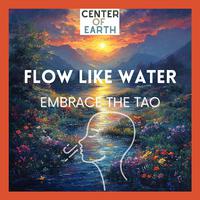 Flow Like Water, Embrace the Tao