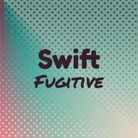 Swift Fugitive