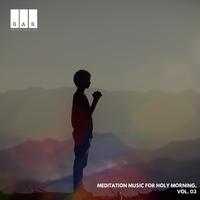 Meditation Music for Holy Morning, Vol. 03