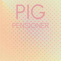 Pig Pensioner