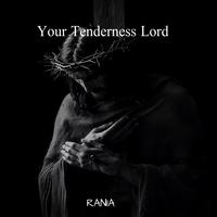 Your Tenderness Lord