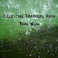 Celestial Tranquil Rain: Theta Waves