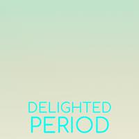 Delighted Period