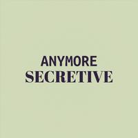 Anymore Secretive