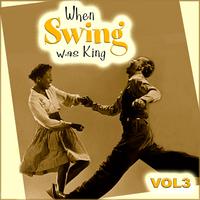 When Swing Was King Vol 3