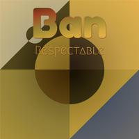 Ban Respectable