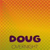 Doug Overnight