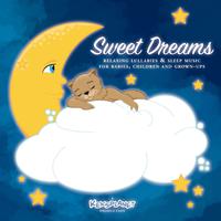 Sweet Dreams (Relaxing Lullabies & Sleep Music For Babies, Children And Grown-Ups)