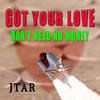 Jtar - Got Your Love (Don't Need No Money)