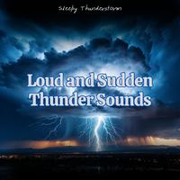 Loud and Sudden Thunder Sounds