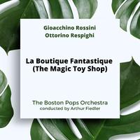 Rossini-Respighi: La Boutique Fantastique (The Magic Toy Shop)