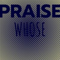 Praise Whose