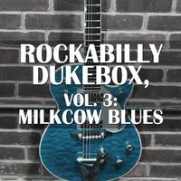 Rockabilly Dukebox, Vol. 3: Milkcow Blues